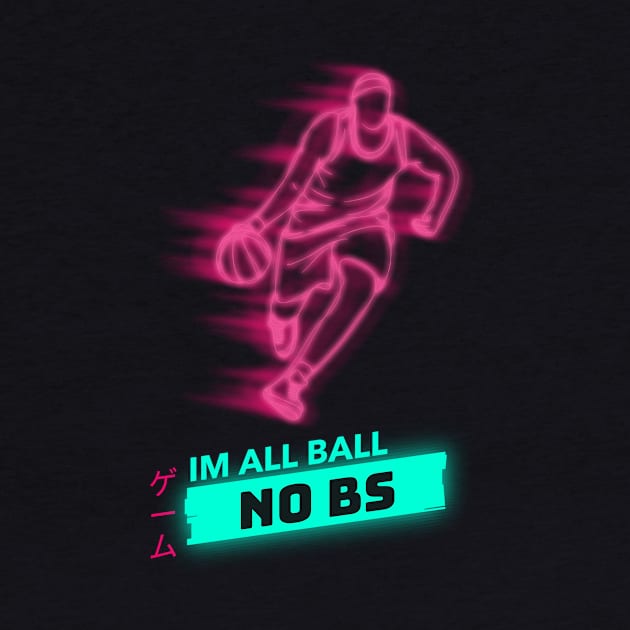 Im All Ball No BS Basketball by GKprints